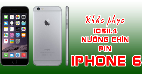 Cách khắc phục iOS 11.4 nướng chín pin iPhone 6